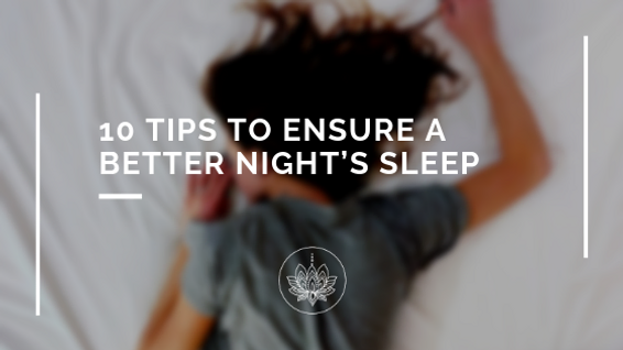 10 Tips to Ensure a Better Night’s Sleep