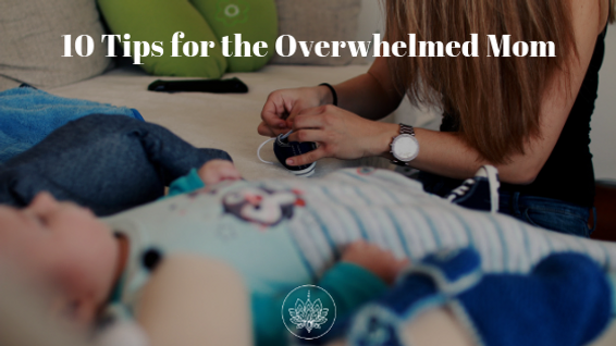 10 Tips for the Overwhelmed Mom