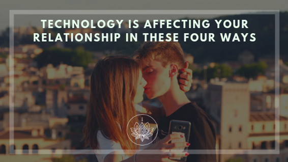 Technology is Affecting Your Relationship in These Four Ways